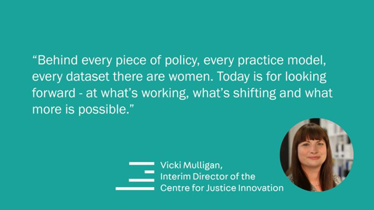 Quote from Vicki Mulligan that reads "Behind every piece of policy, every practice model, every dataset there are women. Today is for looking forward- at what's working, what's shifting and what more is possible".